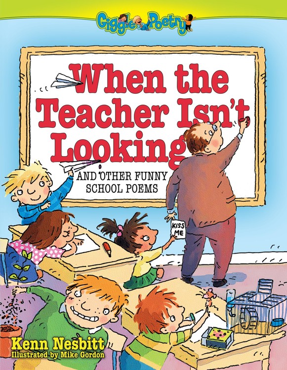 When The Teacher Isn't Looking by Kenn Nesbitt | Running Press