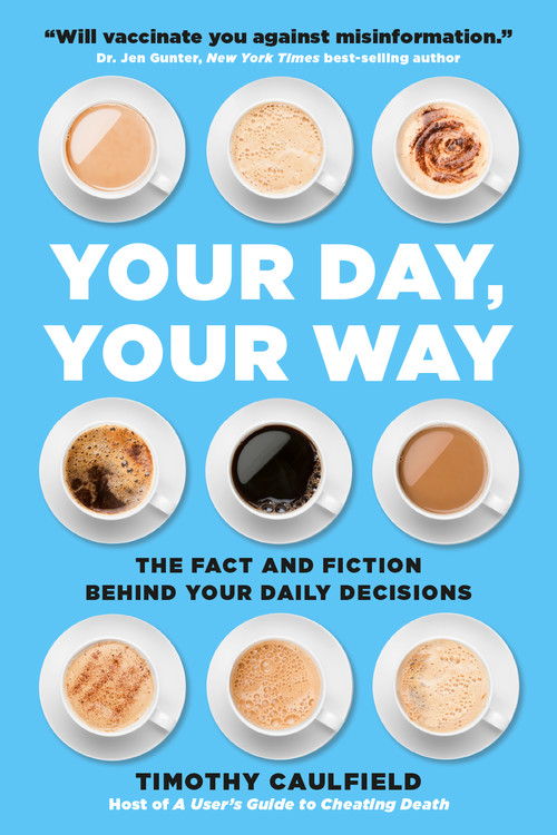 Your Day, Your Way by Timothy Caulfield | Running Press